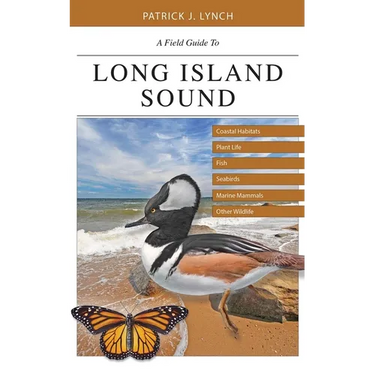A Field Guide to Long Island Sound: Coastal Habitats, Plant Life, Fish, Seabirds, Marine Mammals, and Other Wildlife