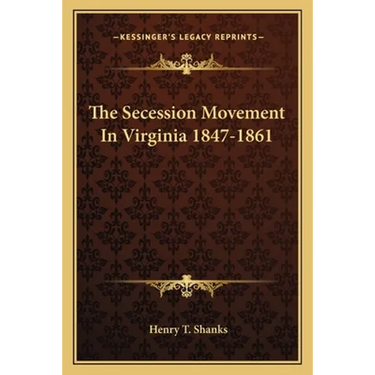 The Secession Movement In Virginia 1847-1861