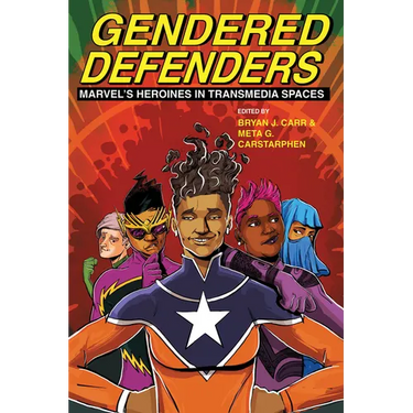 Gendered Defenders: Marvel's Heroines in Transmedia Spaces