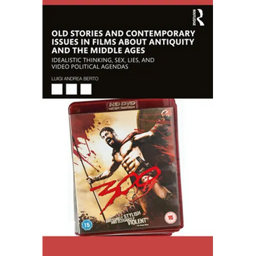 Old Stories and Contemporary Issues in Films about Antiquity and the Middle Ages: Idealistic Thinking, Sex, Lies, and Video Political Agendas