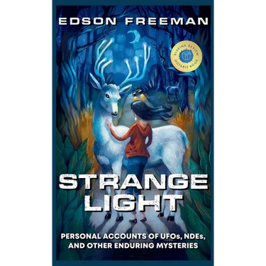 Strange Light: Personal Accounts of UFOs, NDEs, and Other Enduring Mysteries