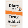 Diary of a Secret Drug Addict: Addiction, Dependence and Recovery. an Ex-User's Guide to Breaking Free.