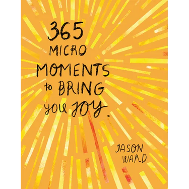 365 Micro-Moments to Bring You Joy