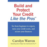 Build and Protect Your Credit Like the Pros: Go from beginner to expert, raise your credit score, and secure your finances