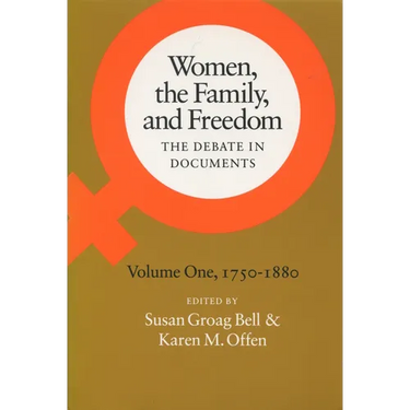 Women, the Family, and Freedom: The Debate in Documents, Volume I, 1750-1880