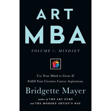 Art MBA: Use Your Mind to Grow & Fulfill Your Creative Career Aspirations