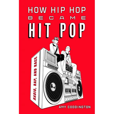 How Hip Hop Became Hit Pop: Radio, Rap, and Race