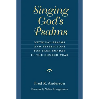 Singing God's Psalms: Metrical Psalms and Reflections for Each Sunday in the Church Year