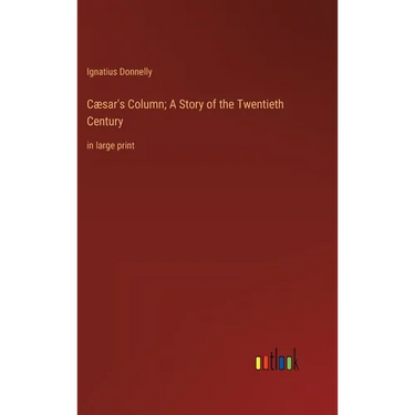 Cæsar's Column; A Story of the Twentieth Century: in large print