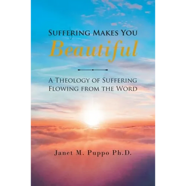 Suffering Makes You Beautiful: A Theology Of Suffering Flowing From The Word