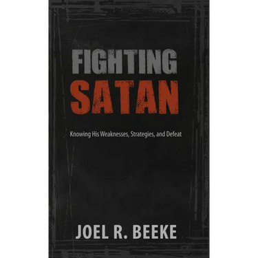 Fighting Satan: Knowing His Weaknesses, Strategies, and Defeat