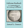 Hebrews Realized: A Commentary on Its 1st Century Fulfillment