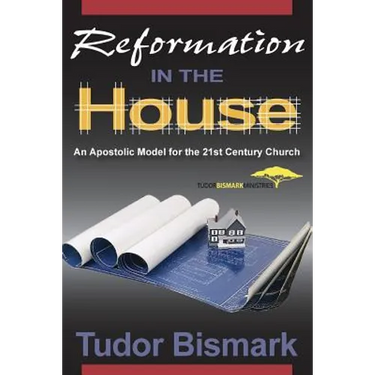 Reformation in the House: An Apostolic Model for the 21st Century Church