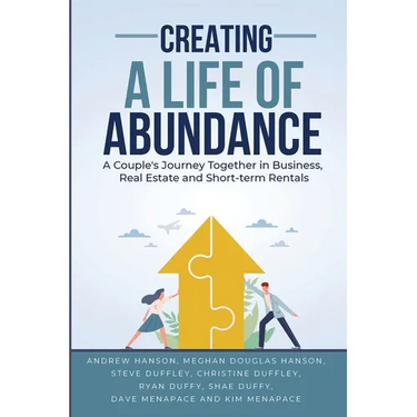 Creating A Life of Abundance: A Couple's Journey Together in Business, Real Estate and Short-term Rentals
