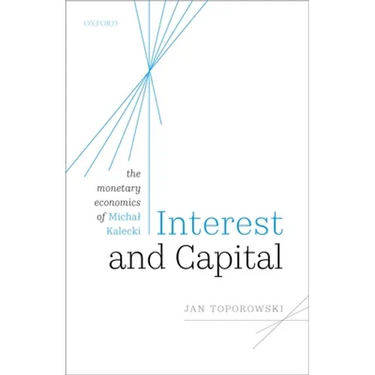 Interest and Capital: The Monetary Economics of Michal Kalecki