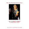 The Alice Marshall Jackson Story: "I Live On"