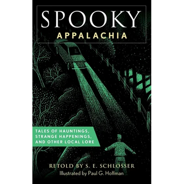 Spooky Appalachia: Tales of Hauntings, Strange Happenings, and Other Local Lore