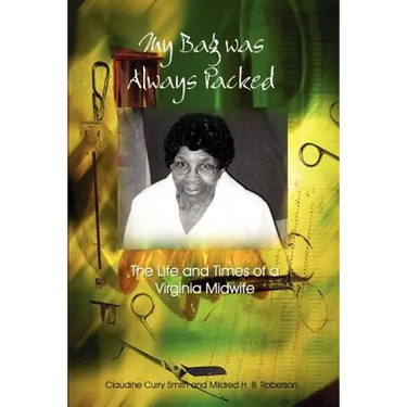 My Bag Was Always Packed: The Life and Times of a Virginia Midwife