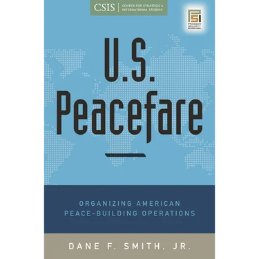 U.S. Peacefare: Organizing American Peace-Building Operations