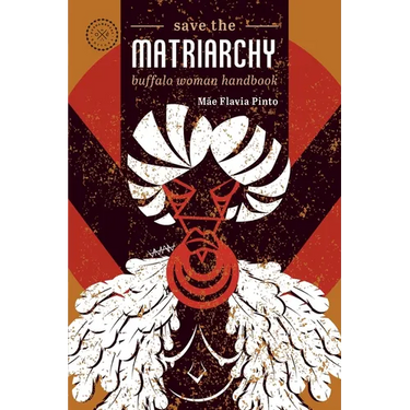 Save the matriarchy: buffalo woman handbook