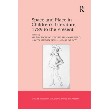 Space and Place in Children�s Literature, 1789 to the Present