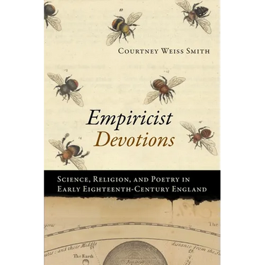 Empiricist Devotions: Science, Religion, and Poetry in Early Eighteenth-Century England
