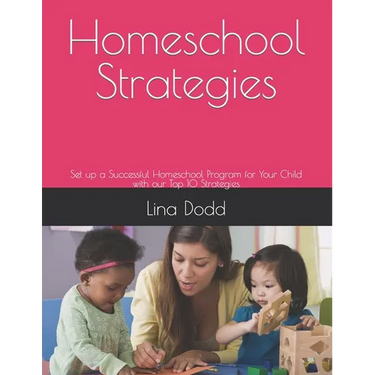 Homeschool Strategies: Set up a Successful Homeschool Program for Your Child with our Top 10 Strategies