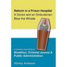 Reform in a Prison Hospital: A Dramatic Case Study of Bioethics, Criminal Justice and Public Administration