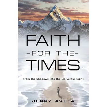 Faith for the Times: From the Shadows into the Marvelous Light