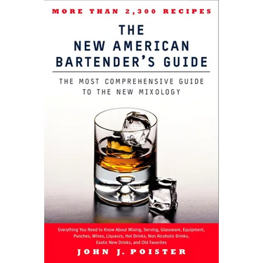 The New American Bartender's Guide: The Most Comprehensive Guide to the New Mixology