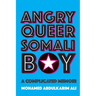 Angry Queer Somali Boy: A Complicated Memoir