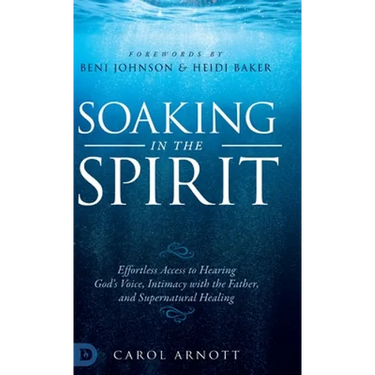 Soaking in the Spirit: Effortless Access to Hearing God's Voice, Intimacy with the Father, and Supernatural Healing