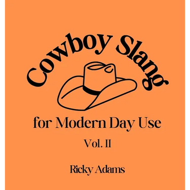 Cowboy Slang for Modern Day Use - Vol. II