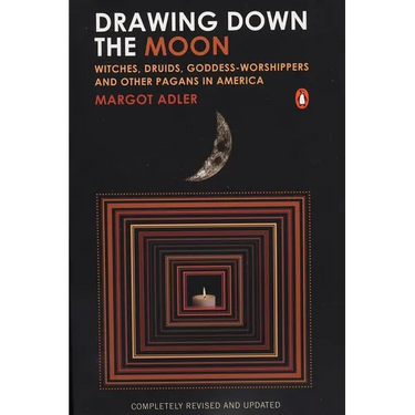 Drawing Down the Moon: Witches, Druids, Goddess-Worshippers, and Other Pagans in America