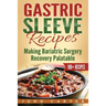 Gastric Sleeve Recipes: Making Bariatric Surgery Recovery Palatable
