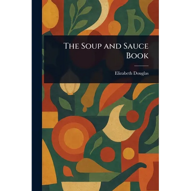 The Soup and Sauce Book