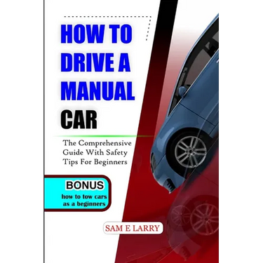 How to Drive a Manual Car: The comprehensive guide with safety tips for beginners