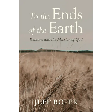 To the Ends of the Earth: Romans and the Mission of God