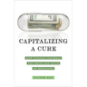 Capitalizing a Cure: How Finance Controls the Price and Value of Medicines
