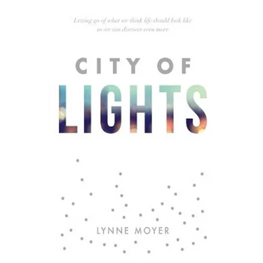 City of Lights: Letting go of what we think life should look like so we can discover more
