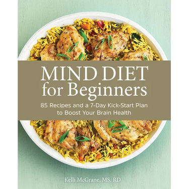 Mind Diet for Beginners: 85 Recipes and a 7-Day Kickstart Plan to Boost Your Brain Health