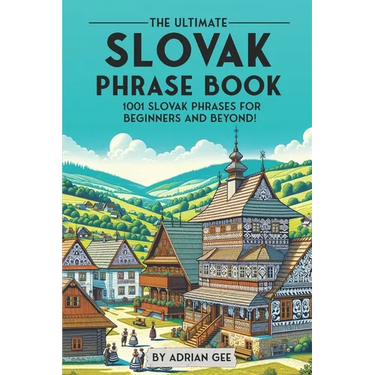 The Ultimate Slovak Phrase Book: 1001 Slovak Phrases for Beginners and Beyond!