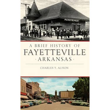 A Brief History of Fayetteville, Arkansas