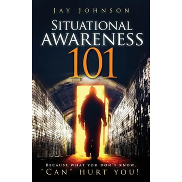 Situational Awareness 101: Because What You Don't Know, "Can" Hurt You!