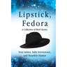 Lipstick, Fedora: A Collection of Short Stories