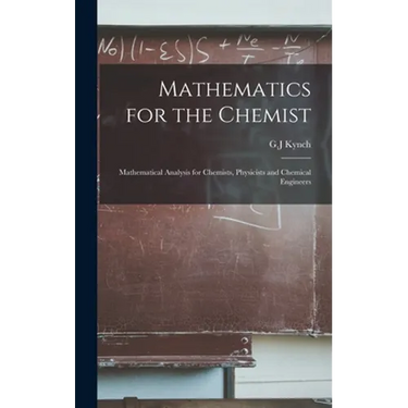 Mathematics for the Chemist: Mathematical Analysis for Chemists, Physicists and Chemical Engineers