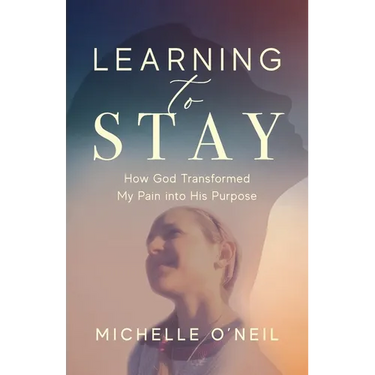 Learning to Stay: How God Transformed My Pain into His Purpose