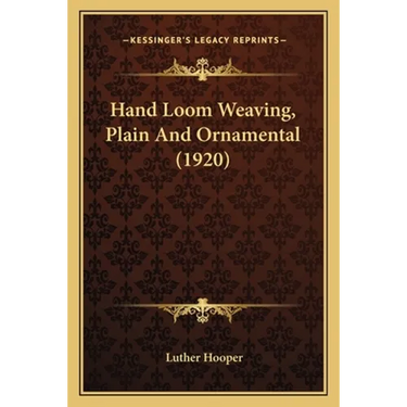 Hand Loom Weaving, Plain And Ornamental (1920)