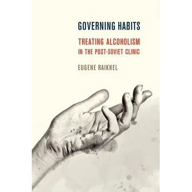 Governing Habits: Treating Alcoholism in the Post-Soviet Clinic