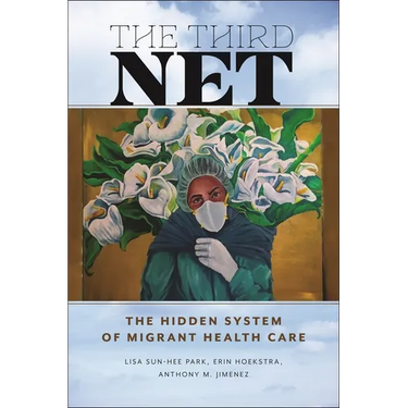 The Third Net: The Hidden System of Migrant Health Care